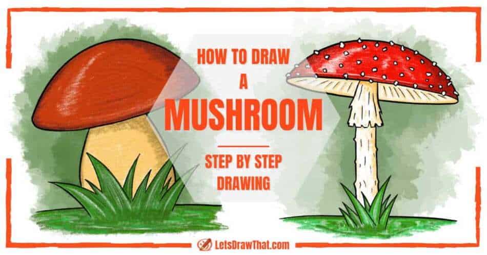 How To Draw A Mushroom: 2 Easy Ways (Step-By-Step Drawing) - step-by-step-drawing tutorial featured image