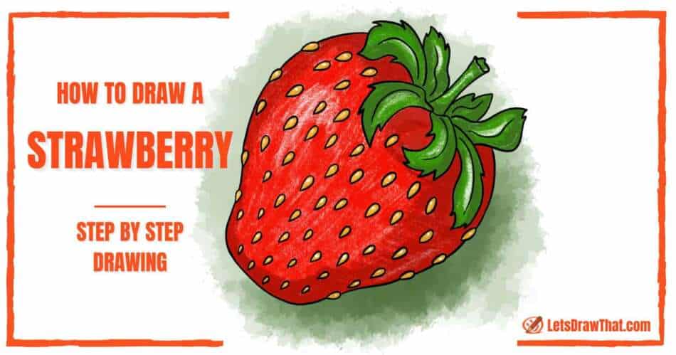 How To Draw a Strawberry - An Easy Realistic Strawberry Drawing - step-by-step-drawing tutorial featured image
